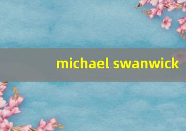 michael swanwick